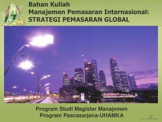 Bahan Kuliah Manajemen Pemasaran Internasional: STRATEGI PEMASARAN GLOBAL