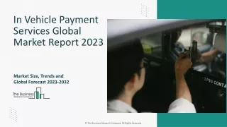 In Vehicle Payment Services Market Size, Trends, Segments And Forecast To 2032