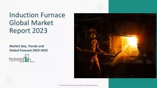 Induction Furnace Market Segments 2023-2032 | Size, Share And Insights