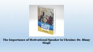 The Importance of Motivational Speaker in Ukraine Dr. Binay Singh