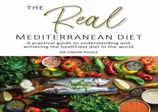 DOWNLOAD The Real Mediterranean Diet: A practical guide to understanding and ach