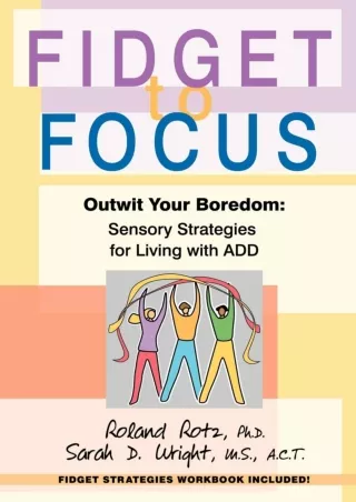 [READ DOWNLOAD] Fidget to Focus: Outwit Your Boredom: Sensory Strategies for Living with ADD