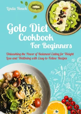 get [PDF] Download Golo Diet Cookbook for Beginners: Unleashing the Power of Balanced Eating for