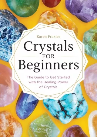 Download Book [PDF] Crystals for Beginners: The Guide to Get Started with the Healing Power of