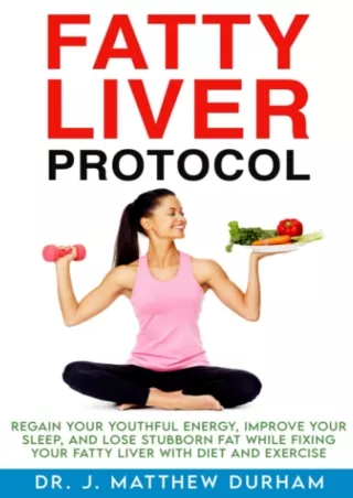 $PDF$/READ/DOWNLOAD Fatty Liver Protocol: Regain your youthful energy, improve your sleep, and