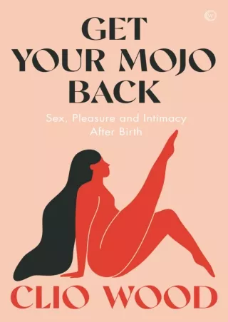 Download Book [PDF] Get Your Mojo Back: Sex, Pleasure and Intimacy After Birth