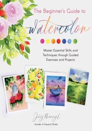 [PDF READ ONLINE] The Beginner's Guide to Watercolor: Master Essential Skills and Techniques