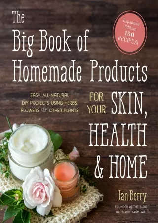 [READ DOWNLOAD] The Big Book of Homemade Products for Your Skin, Health and Home: Easy,