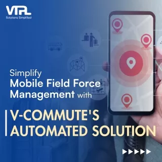 Simplify Mobile Field Force Management with V-Commute Automated Solution