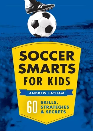 Read ebook [PDF] Soccer Smarts for Kids: 60 Skills, Strategies, and Secrets eboo