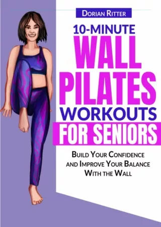 [PDF READ ONLINE] 10 Minute Wall Pilates Workouts for Seniors: The Complete Illu