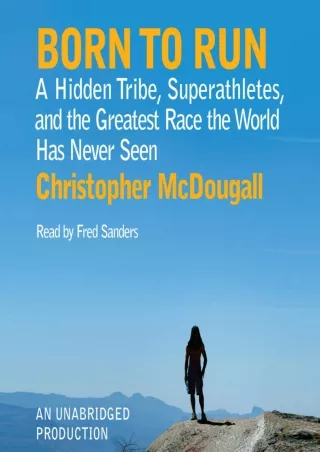 PDF/READ Born to Run: A Hidden Tribe, Superathletes, and the Greatest Race the W