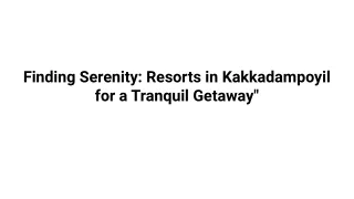 Finding Serenity_ Resorts in Kakkadampoyil for a Tranquil Getaway_