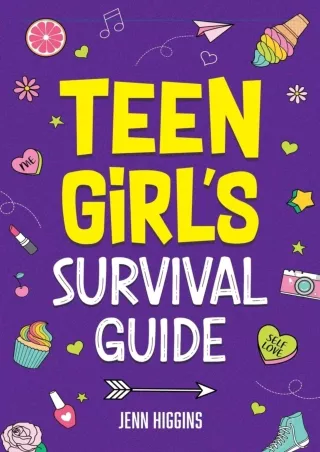 PDF/READ Teen Girl's Survival Guide: How to Make Friends, Build Confidence, Avoi