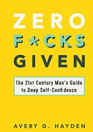 [PDF READ ONLINE] Zero Fucks Given: The 21st Century Man's Guide to Deep Self-Co