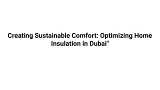 Creating Sustainable Comfort_ Optimizing Home Insulation in Dubai_