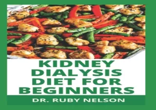 PDF DOWNLOAD KIDNEY DIALYSIS DIET FOR BEGINNERS: Easy Steps To Cooking For A Hea