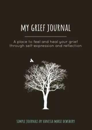 Full DOWNLOAD My Grief Journal: A place to feel and heal your grief through self-expression