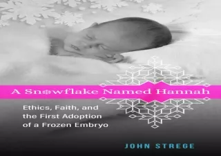 PDF DOWNLOAD A Snowflake Named Hannah: Ethics, Faith, and the First Adoption of