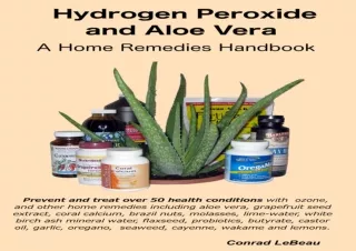 DOWNLOAD Hydrogen Peroxide and Aloe Vera - A Home Remedies Handbook