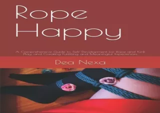 EBOOK READ Rope Happy: A Comprehensive Guide to Self-Development for Rope and Ki