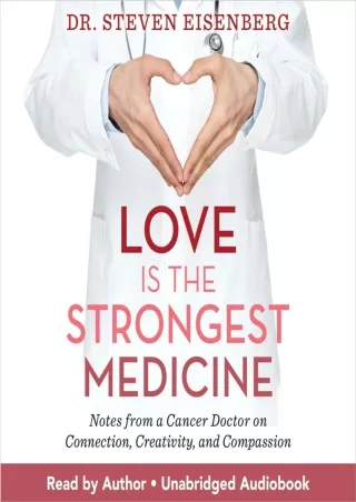 get [PDF] Download Love Is the Strongest Medicine: Notes from a Cancer Doctor on Connection,