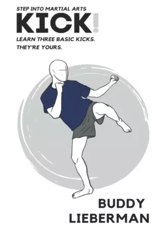 Read PDF  KICK : Learn Three Basic Kicks. They're Yours.