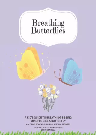 Full Pdf Breathing Butterflies: A Kid's Guide to Breathing   Being Mindful Like a