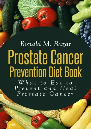 Full DOWNLOAD Prostate Cancer Prevention Diet Book: What to Eat to Prevent and Heal Prostate