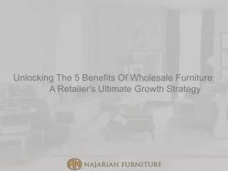 Unlocking The 5 Benefits Of Wholesale Furniture A Retailer's Ultimate Growth Strategy