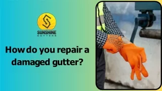 How do you repair a damaged gutter?