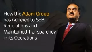 How the Adani Group has Adhered to SEBI Regulations and Maintained Transparency in its Operations