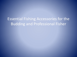 Essential Fishing Accessories for the Budding and Profession