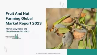 Global Fruit And Nut Farming Market Company Profiles, Growth & Forecast To 2032
