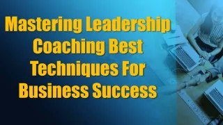 Mastering Leadership Coaching Best Techniques For Business Success