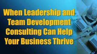 When Leadership and Team Development Consulting Can Help Your Business Thrive