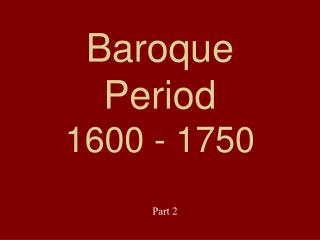 Baroque Period 1600 - 1750