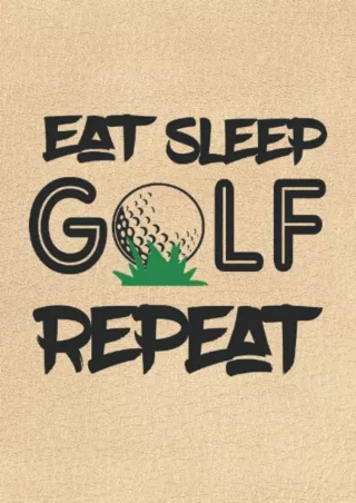Read ebook [PDF] Golf Log book: (Eat Sleep GOLF Repeat) , Golf Scoring Book ,Golfers Journal