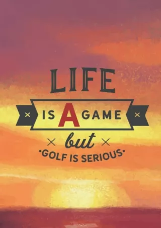 [PDF READ ONLINE] Golf Log book: (Life is a Game but Golf is Serious) , Golf Scoring Book