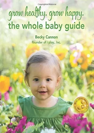 [PDF] DOWNLOAD Grow Healthy. Grow Happy. The Whole Baby Guide