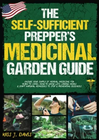 [READ DOWNLOAD] The Self-Sufficient Prepper’s Medicinal Garden Guide: Ensure Your Supply of