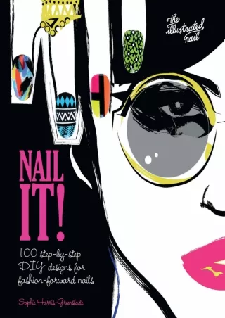 DOWNLOAD/PDF Nail It!: 100 Step-by-Step DIY Designs for Fashion-Forward Nails