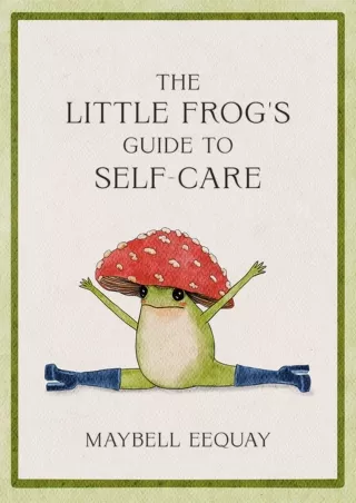 [PDF READ ONLINE] The Little Frog's Guide to Self-Care: Affirmations, Self-Love and Life Lessons