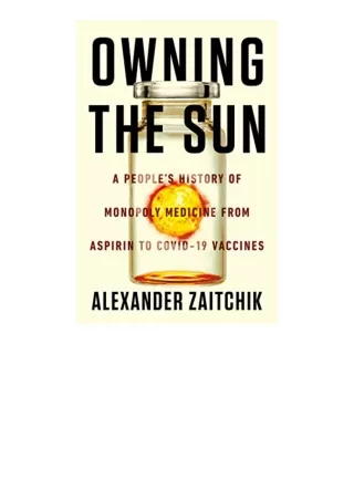 Download Owning the Sun A Peoples History of Monopoly Medicine from Aspirin to C