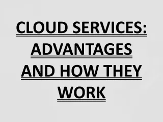 CLOUD SERVICES: ADVANTAGES AND HOW THEY WORK