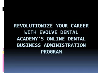 Revolutionize Your Career with Evolve Dental Academy's Online Dental Business Administration Program