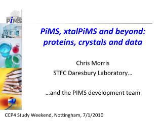 PiMS, xtalPiMS and beyond: proteins, crystals and data Chris Morris STFC Daresbury Laboratory… …and the PIMS development