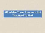 Affordable Travel Insurance Not That Hard To Find