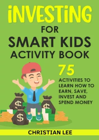 Read ebook [PDF] Investing for Smart Kids Activity Book: 75 Activities to Learn How to Earn,