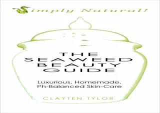 EPUB READ The Seaweed Beauty Guide: Simply Natural! Luxurious, Homemade, Ph-Bala